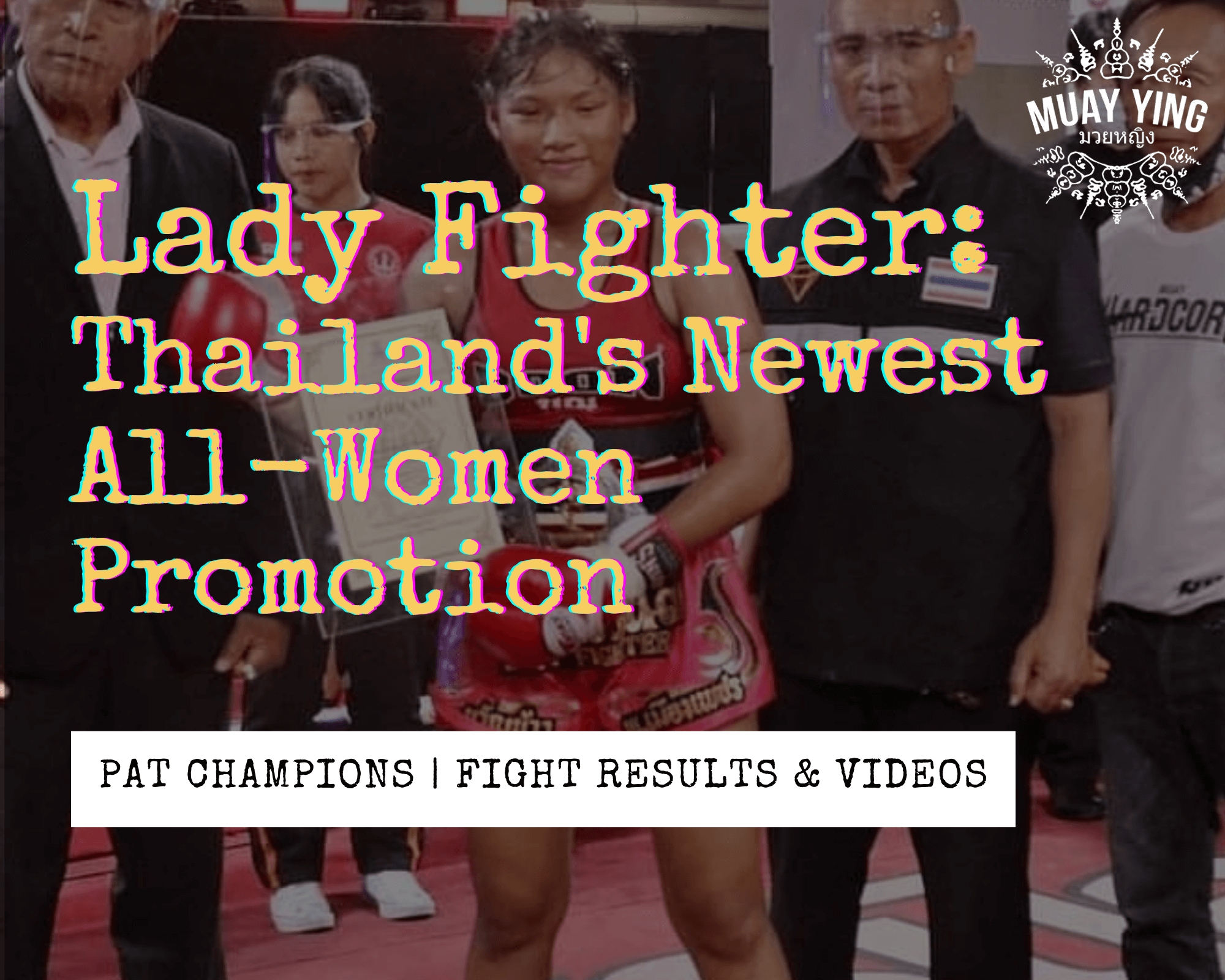 lady fighter muay thai promotion female all-women PAT title thailand champion